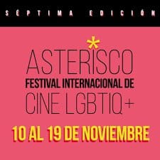 SÉPTIMA EDICIÓN DE ASTERISCO, FESTIVAL INTERNACIONAL DE CINE LGBTIQ del 10 al 19 de Noviembre ON LINE, LIBRE Y GRATUITO – Cadena Ibero News