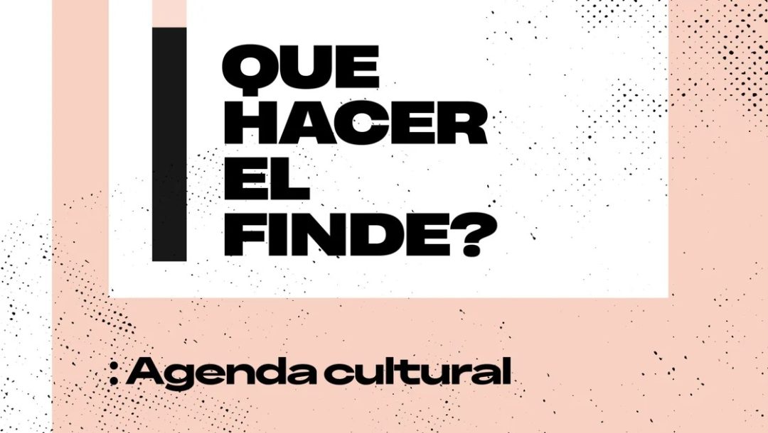 Agenda cultural para el fin de semana